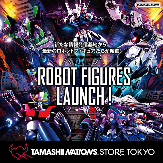 魂ストア イベント 「TAMASHII NATIONS STORE TOKYO」 リニューアルオープンイベント第2弾「ROBOT FIGURES LAUNCH!」開催！