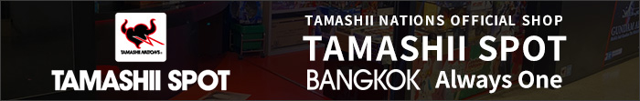 TAMASHII NATIONS OFFICIAL SHOP TAMASHII SPOT BANGKOK Always One
