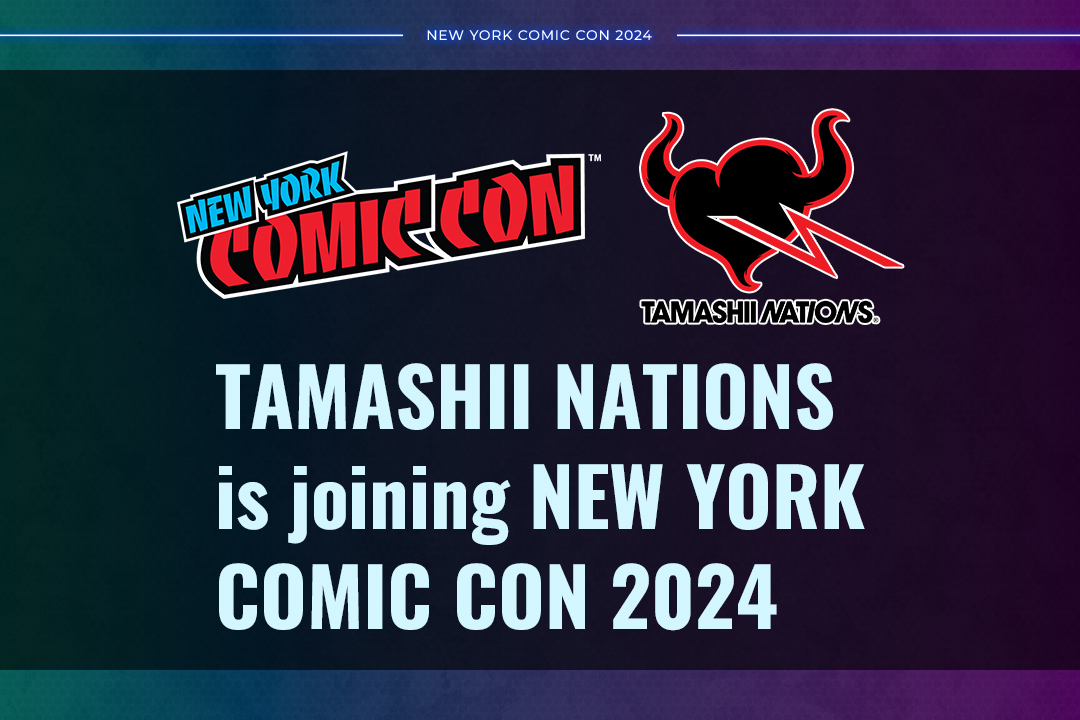 TAMASHII NATIONS is joining NEW YORK COMIC CON 2024